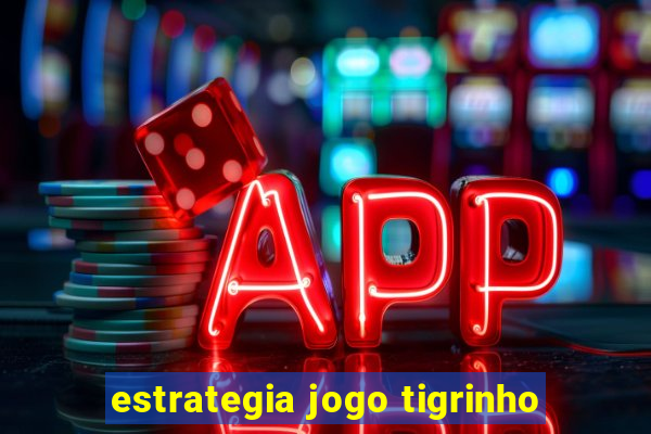 estrategia jogo tigrinho